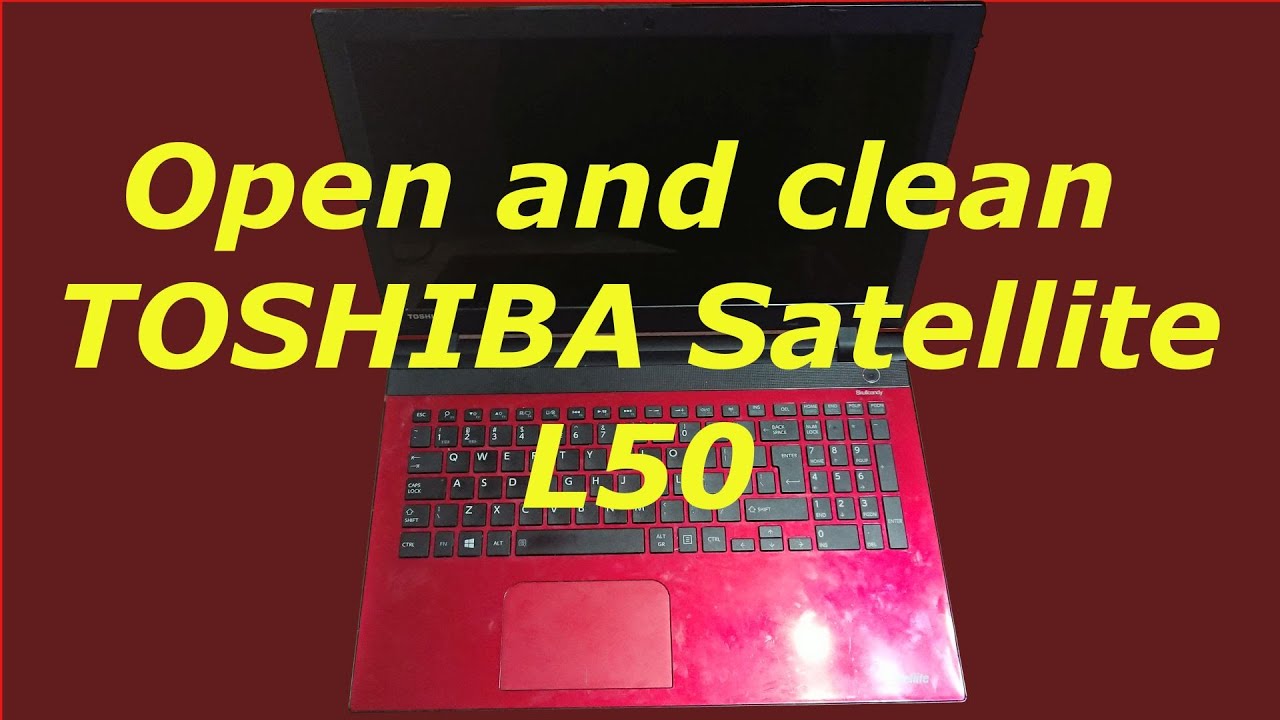 Toshiba laptop L50 how to disassemble and cleaning
