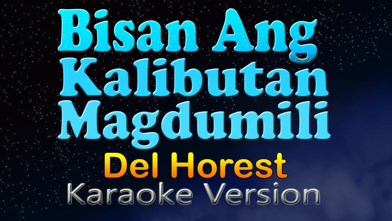 BISAN ANG KALIBUTAN MAGDUMILI - Del Horest (Karaoke Version)