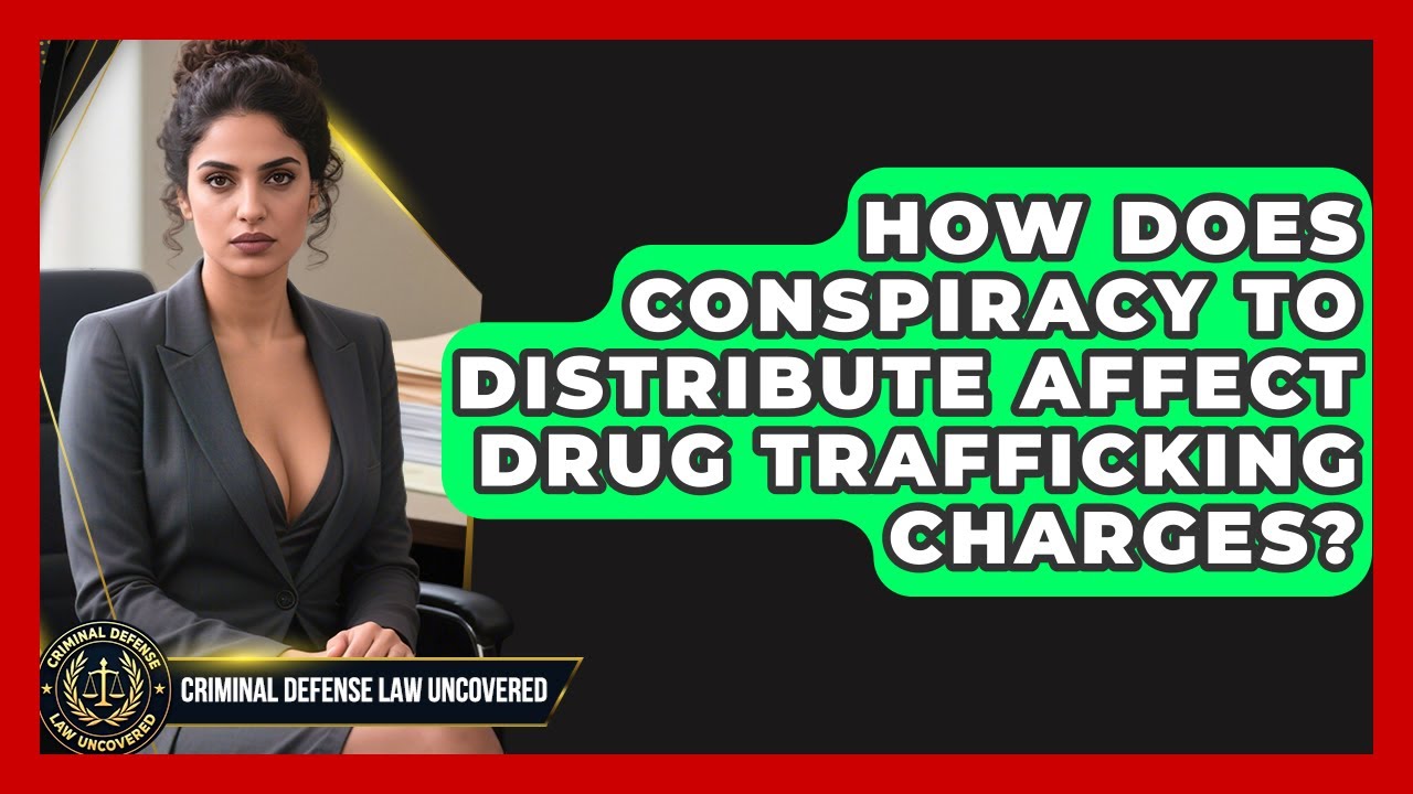 How Does Conspiracy To Distribute Affect Drug Trafficking Charges? - Criminal Defense Law Uncovered