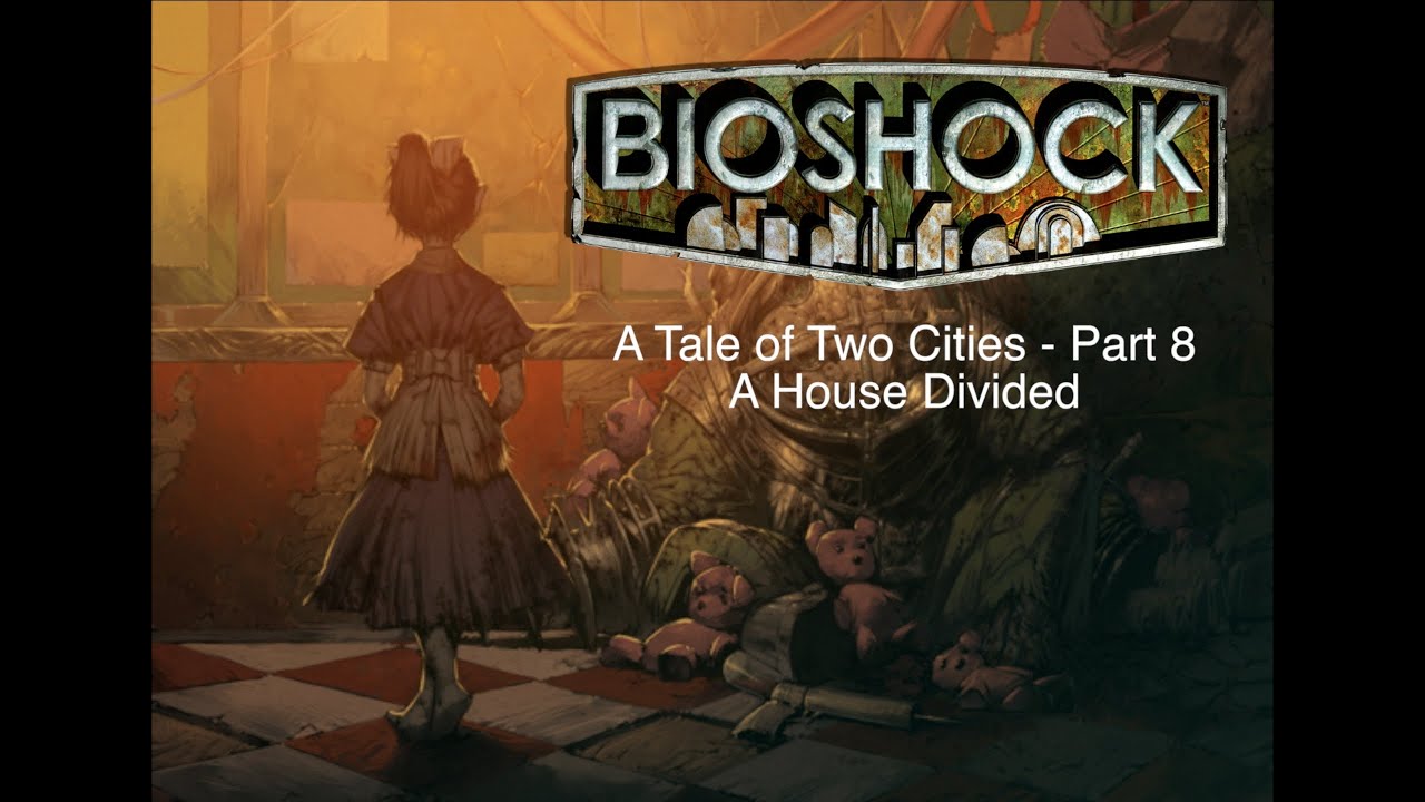 Bioshock Series - Lore (A Tale of Two Cities, Part 8: A House Divided)