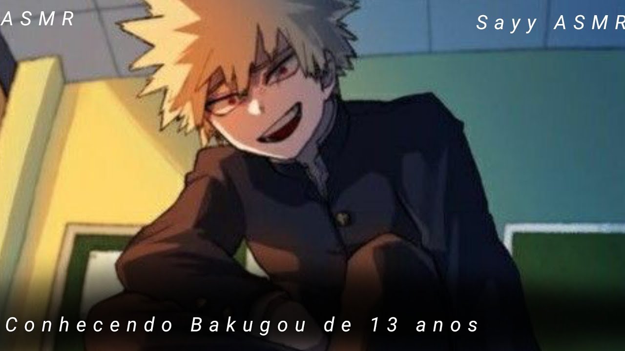 conhecendo o Bakugou de 13 anos|ASMR Bakugou Katsuki