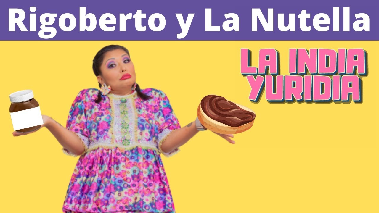 Rigoberto y La Nutella -- La india Yuridia #Comedia