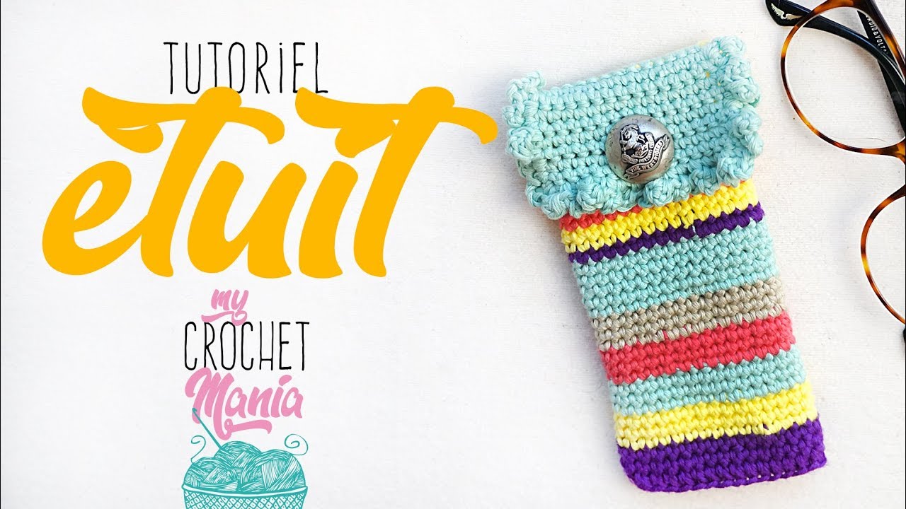 TUTO CROCHET COMMENT FAIRE UN ETUI A LUNETTES FACILE