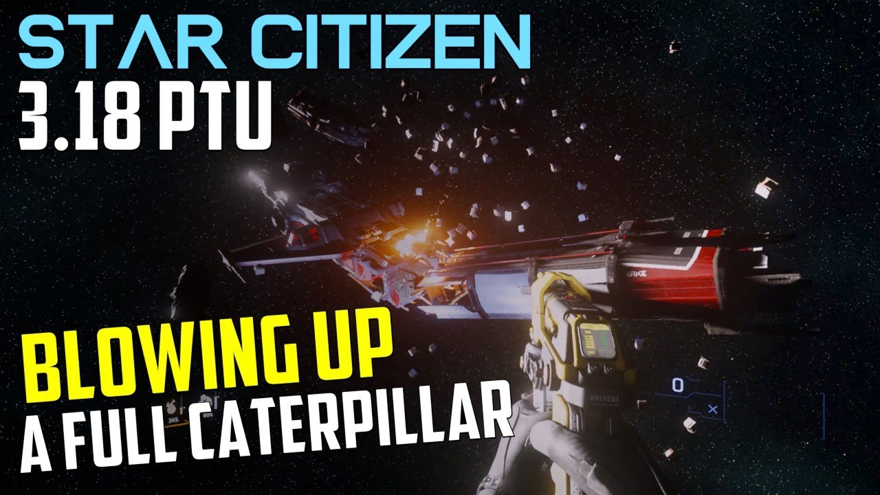 Cargo Refactor - Blowing up a Caterpillar! - Star Citizen 3.18 PTU