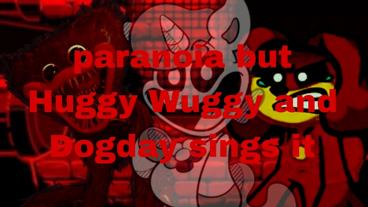 paranoia but Huggy Wuggy and Dogday sings it