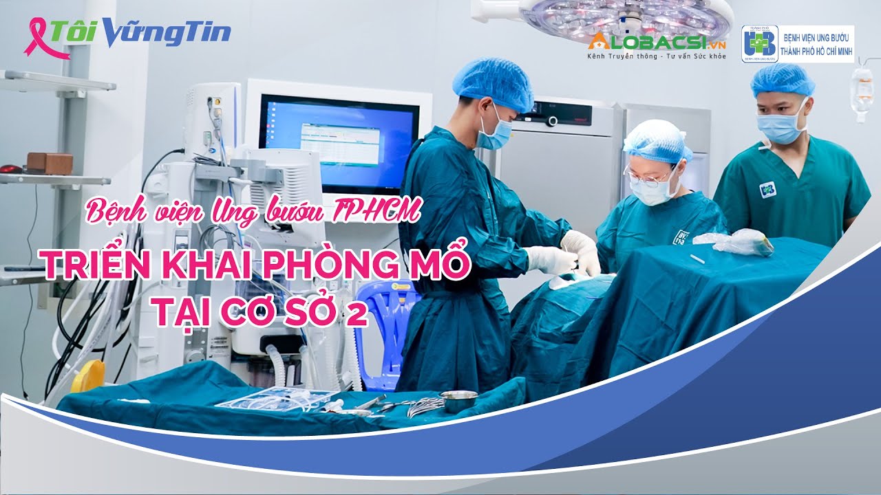 Bệnh viện Ung bướu TPHCM triển khai phòng mổ tại cơ sở 2
