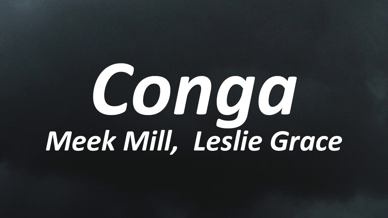 Meek Mill - CONGA feat. Leslie Grace (Lyrics)