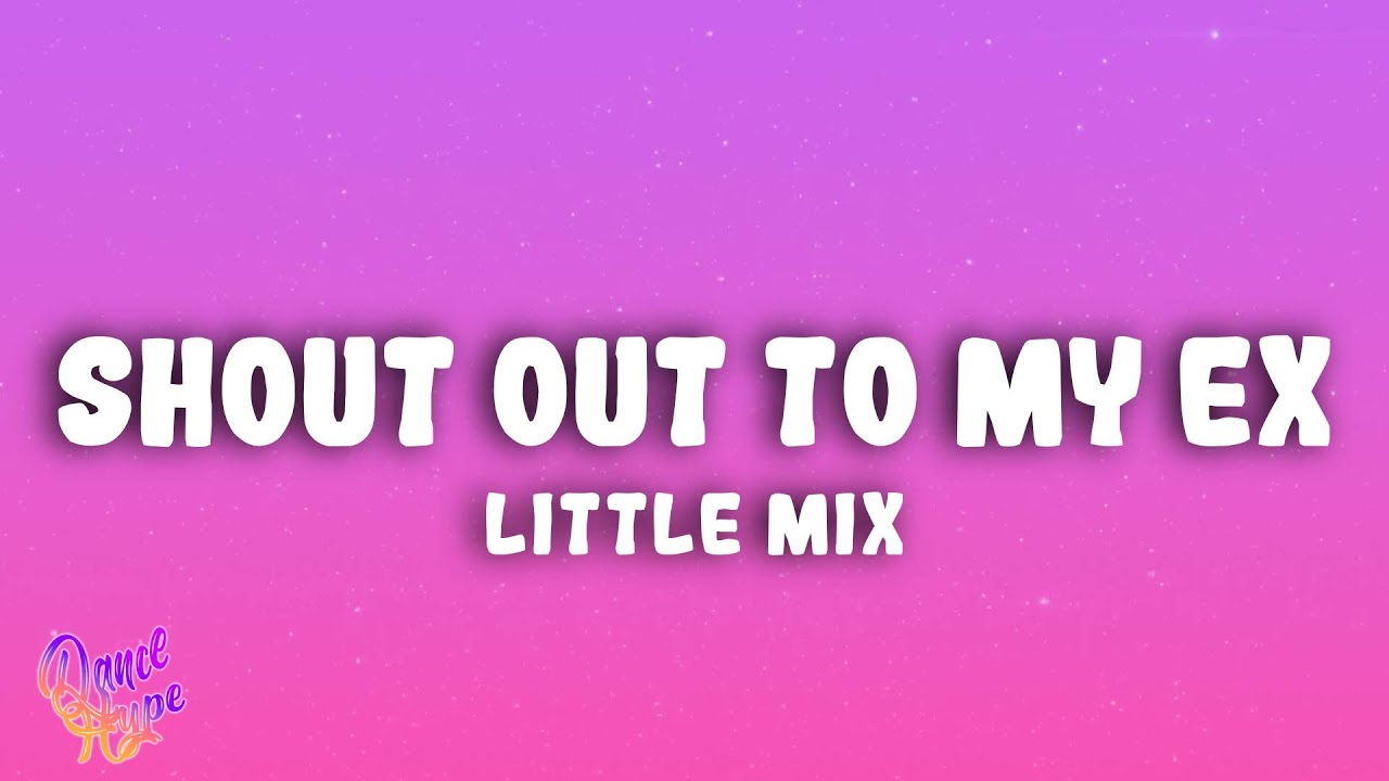 Little Mix - Shout Out to My Ex