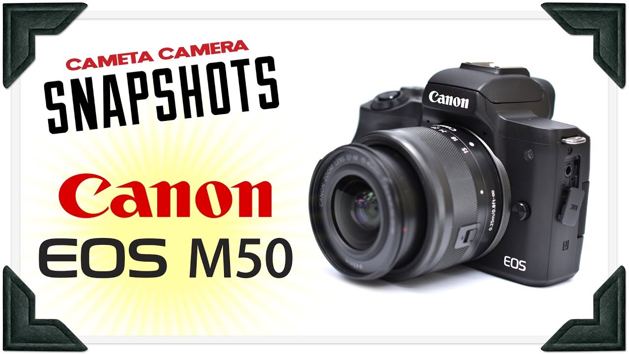 Cameta Camera SNAPSHOTS - Canon EOS M50 Mirrorless Digital Camera