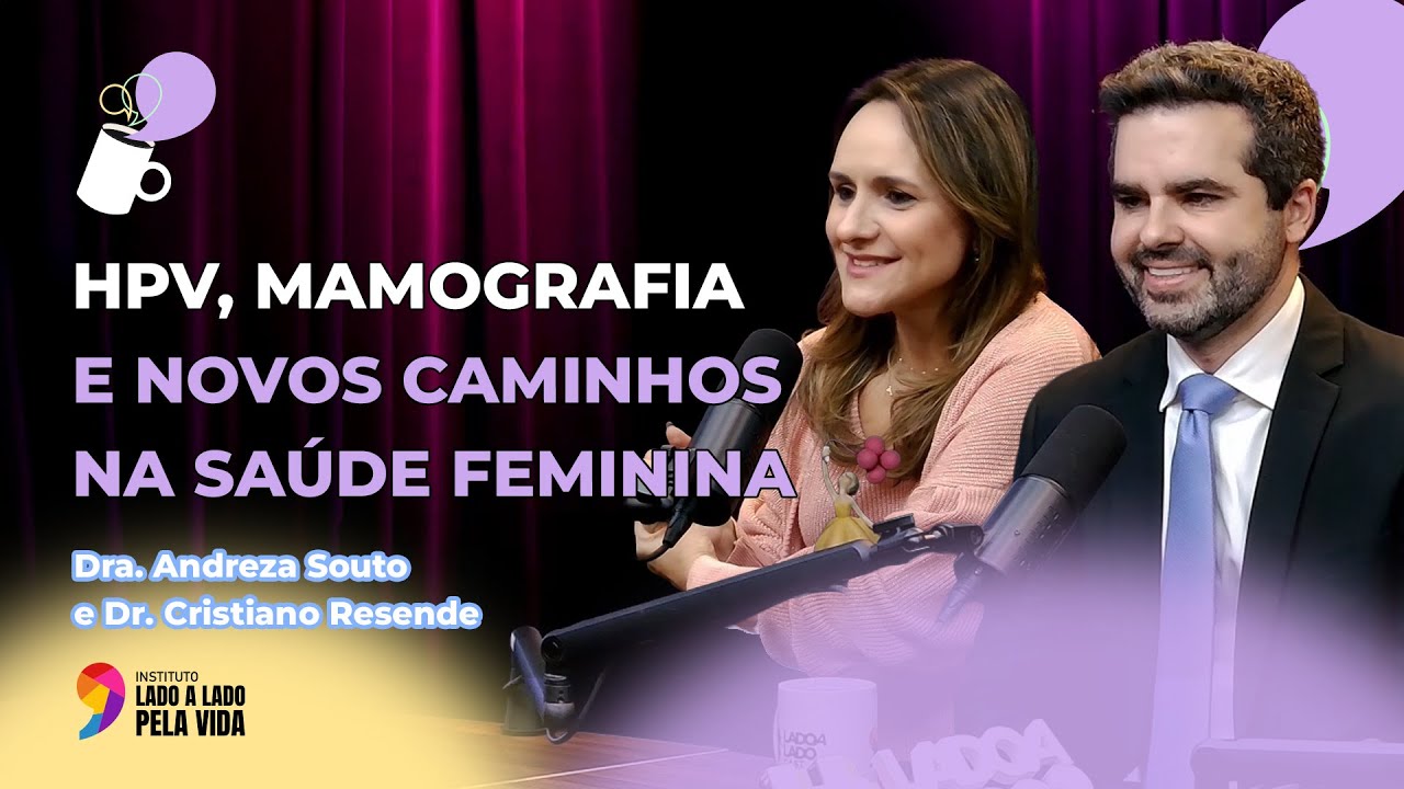 HPV, mamografia e novos caminhos na saúde feminina | #LadoaLadoCast | Episódio 1