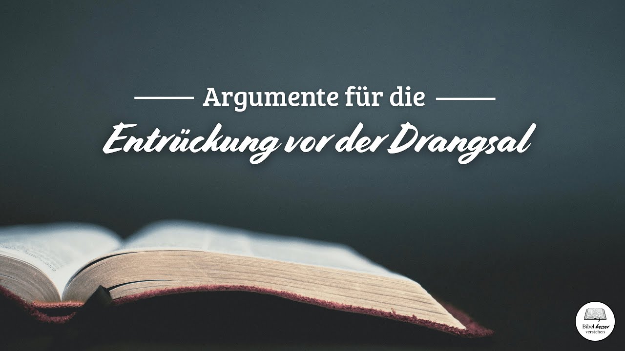 Argumente für die Entrückung vor der Drangsal
