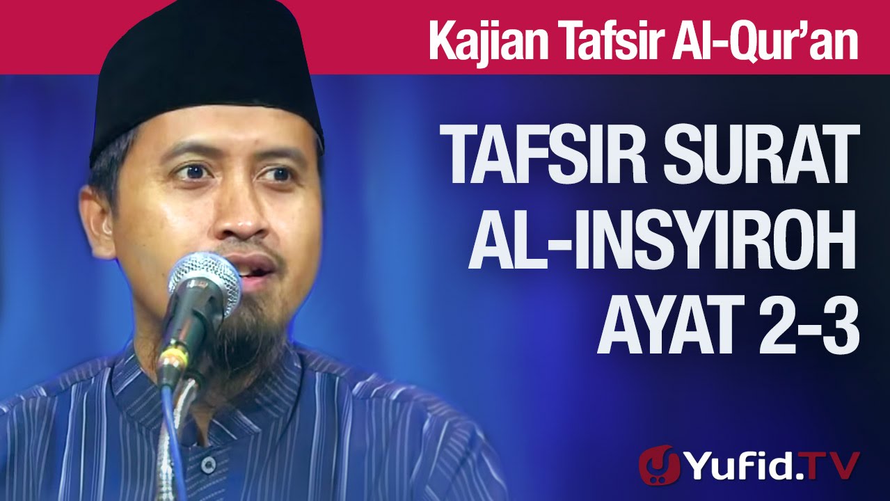 Kajian Tafsir Al Quran: Surat Al Insyiroh #4: Tafsir Ayat 2 dan 3 Ustadz Abdullah Zaen, MA