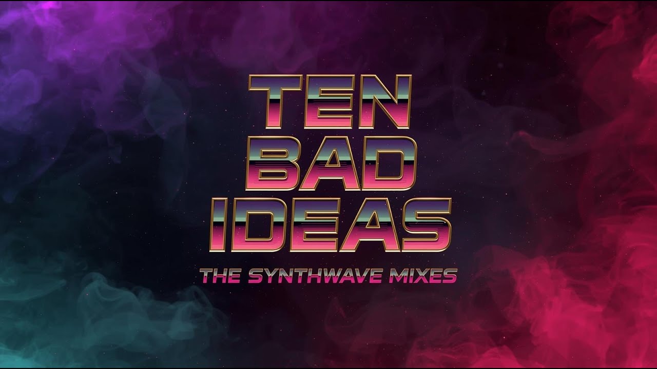 MinX Ten Bad Ideas (Synthwave Mix) (Edit 1)