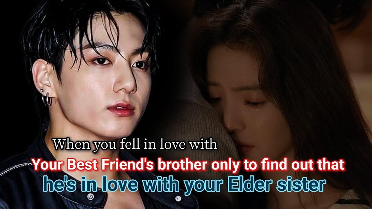 When you fall in love with your best friend's brother only to find out that he's in love with your -