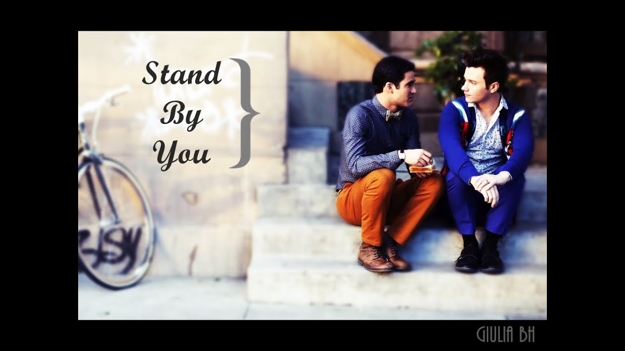 Kurt + Blaine || Stand by you