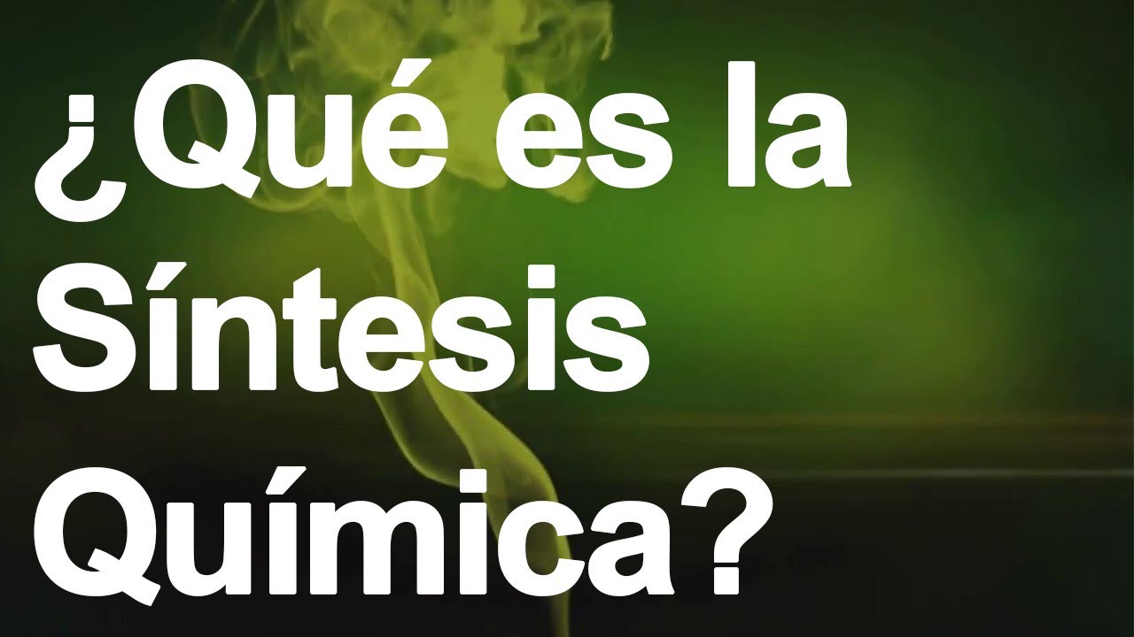 QUÉ ES LA SÍNTESIS QUÍMICA
