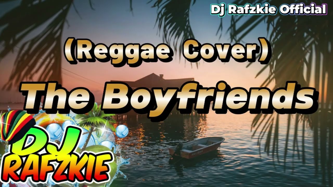 The Boyfriends Best Songs Reggae Cover Dj Rafzkie Official