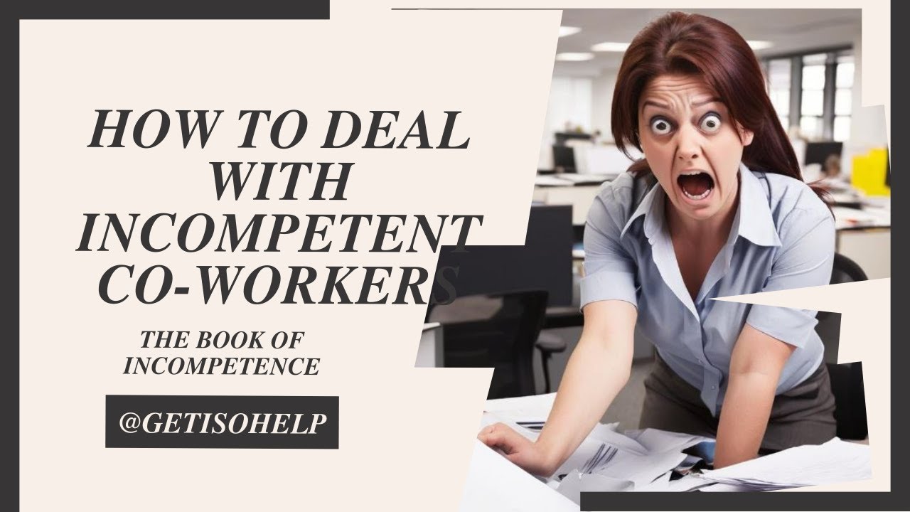 How to deal with INCOMPETENT CO WORKERS