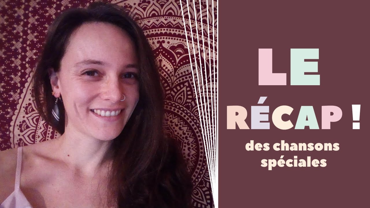 Chansons spéciales - le récap
