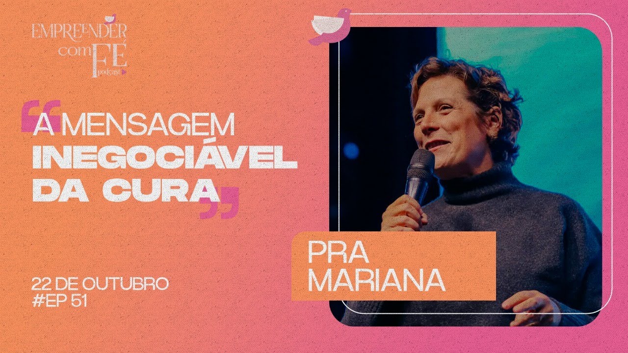 EP 51 | A mensagem inegociável da cura | Empreender com Fé