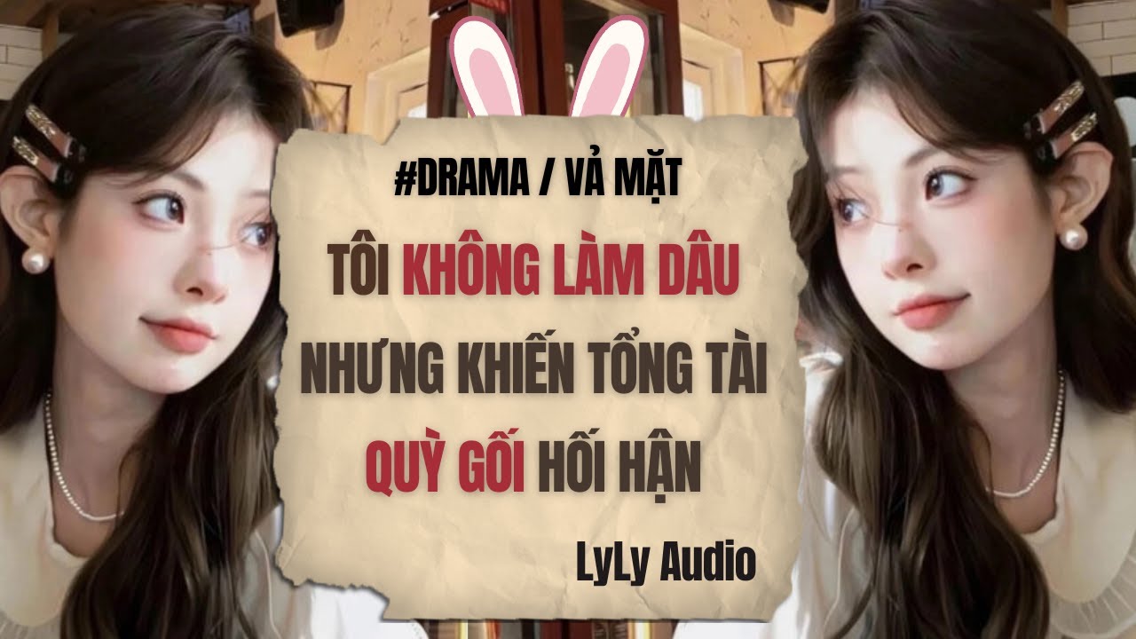 Cô Ấy Không Làm Dâu Nhưng Khiến Tổng Tài Phải Quỳ Gối Hối Hận | Truyện Audio