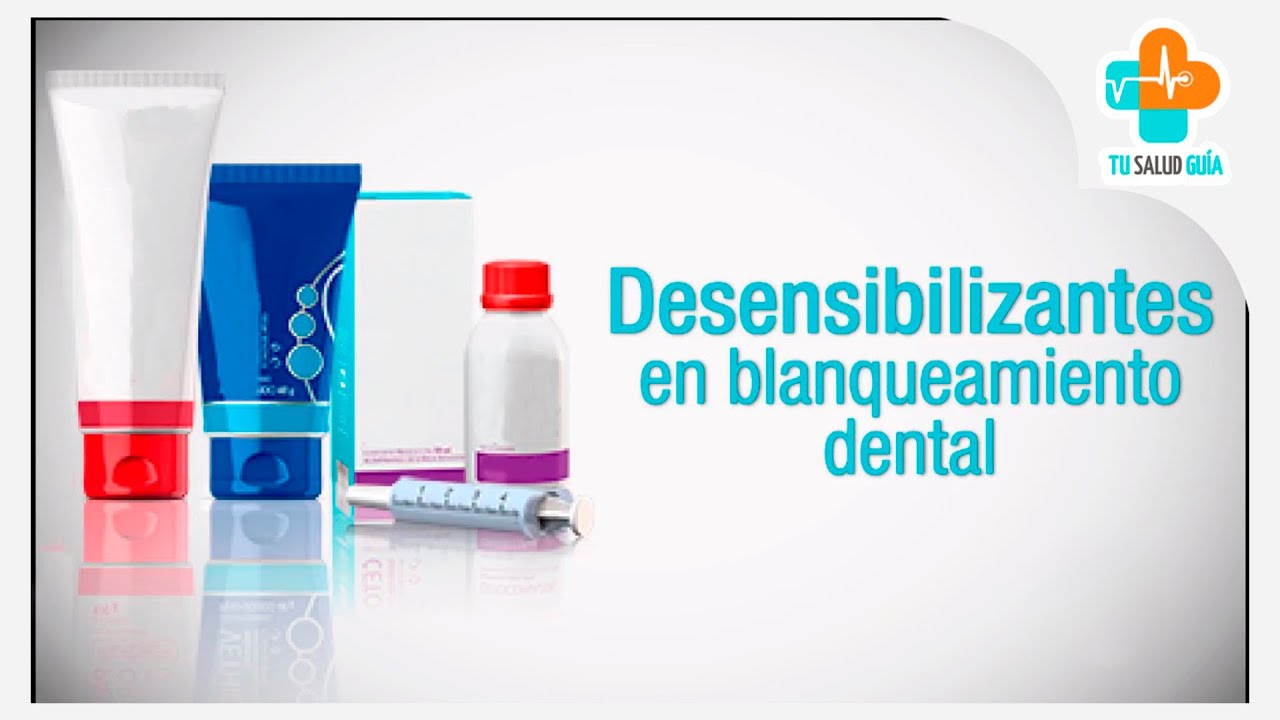 Desensibilizantes en blanqueamiento dental | Tu Salud Guía