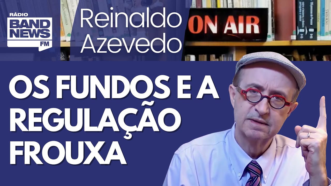 Reinaldo – Haddad está certo ao afirmar que fundos precisam de nova regulação