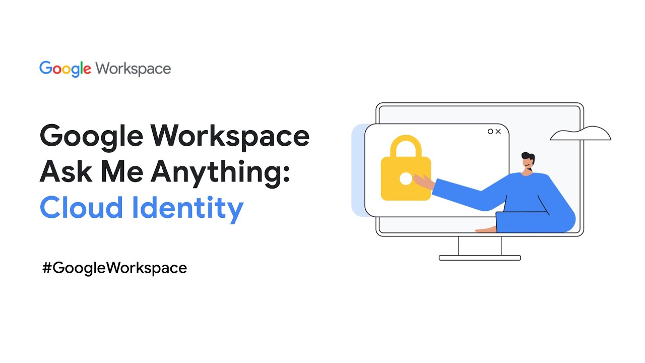 Google Workspace Ask Me Anything: Cloud Identity