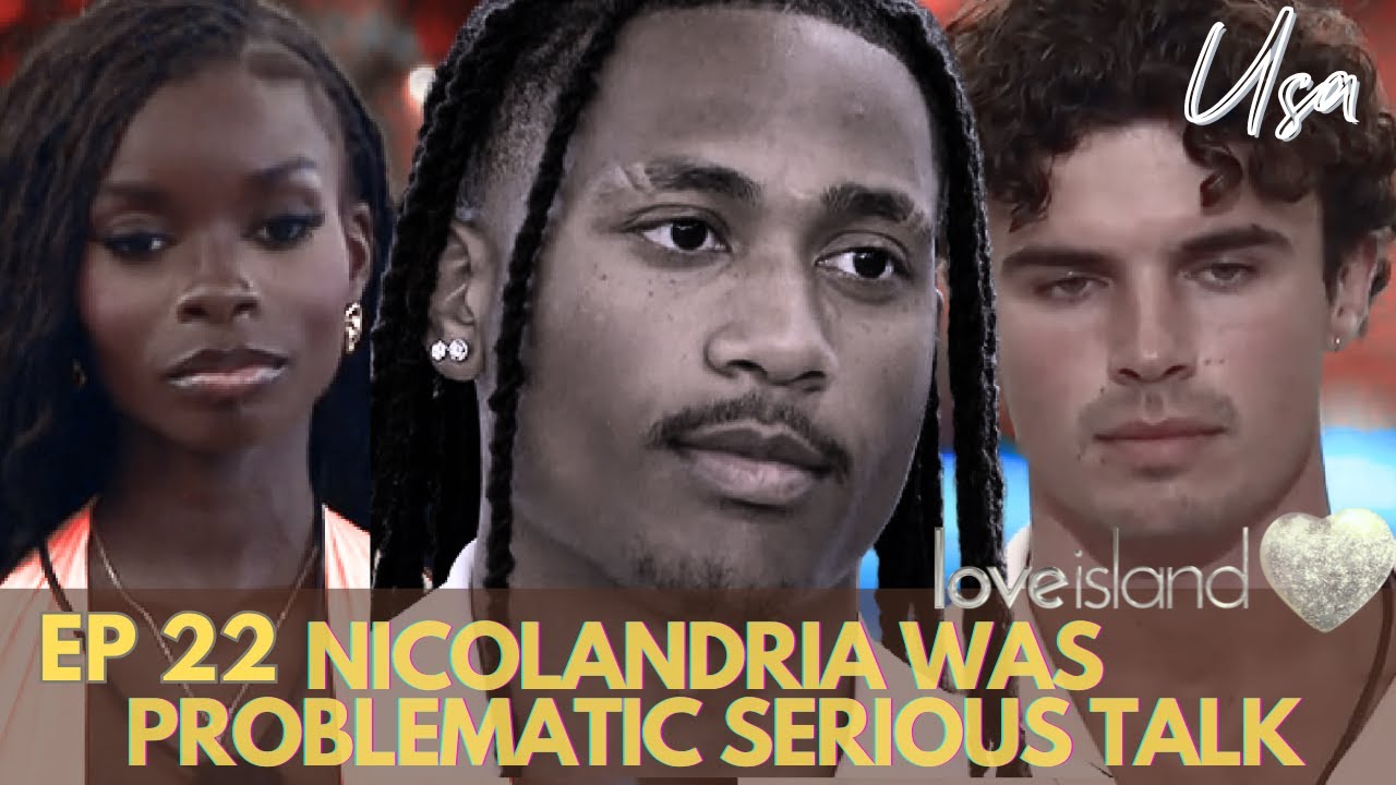 LOVE ISLAND S7 EP22 PANEL REVIEW | SERIOUS TALK! NICOLANDRIA WAS PROBLEMATIC & DANGEROUS