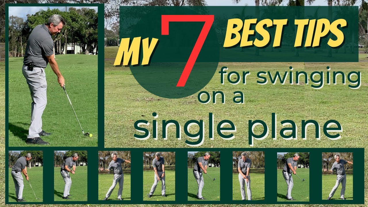 My 7 Best Golf Tips for swinging on a single plane.