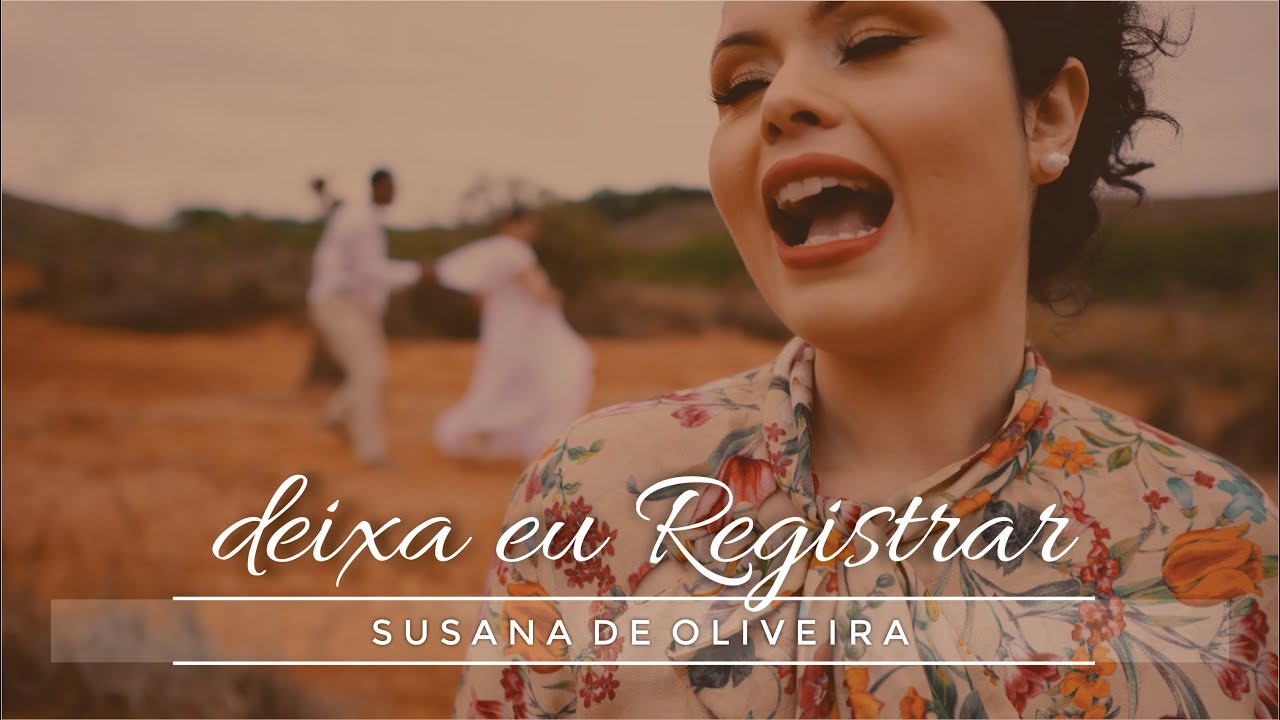 DEIXA EU REGISTRAR - CLIPE OFICIAL - SUSANA DE OLIVEIRA
