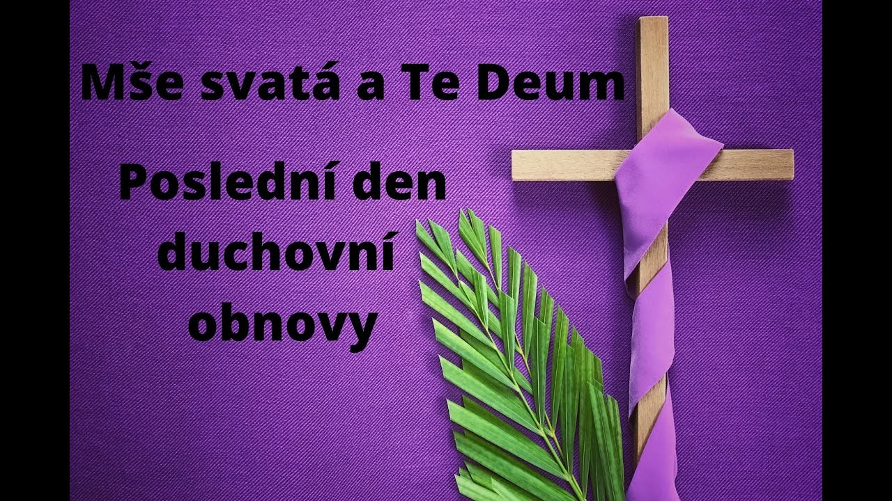 Mše svatá a závěrečné Te Deum (Poslední den duchovní obnovy)
