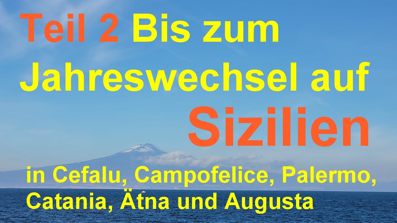 Teil 2 Jahreswechsel Sizilien in Cefalu, Campofelice, Palermo, Catania, Ätna und Augusta