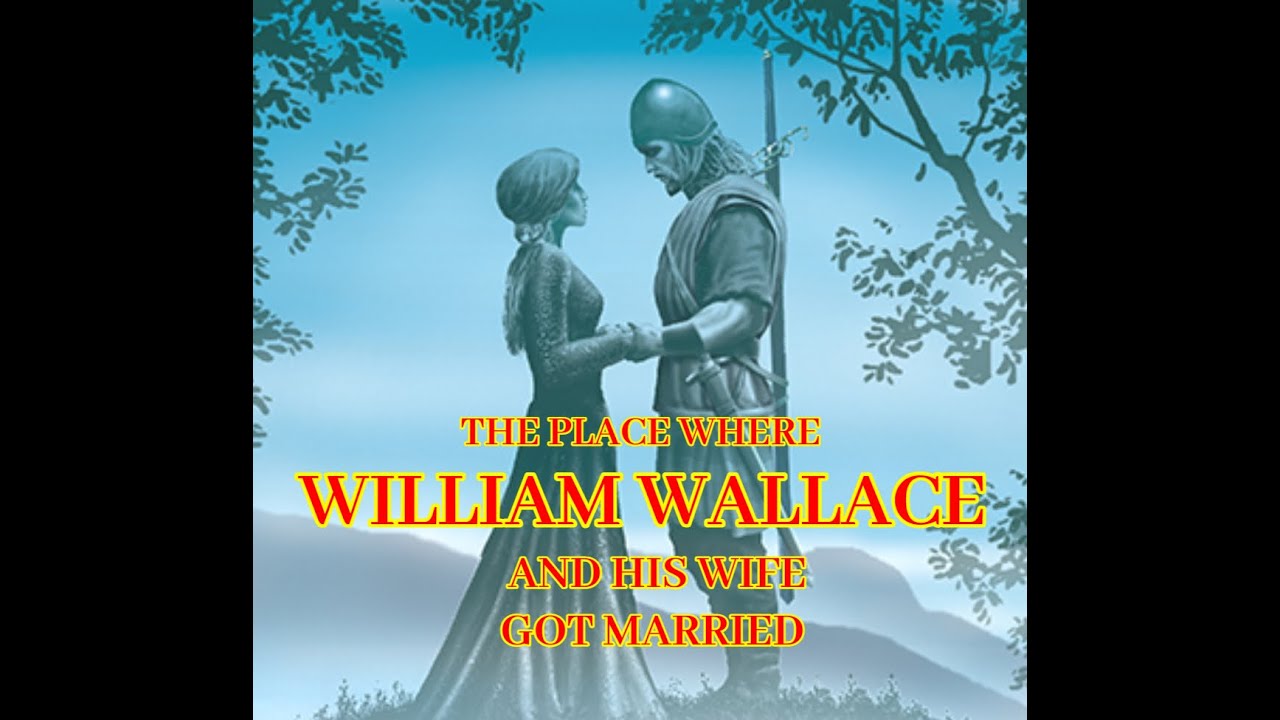 THE PLACE WILLIAM WALLACE GOT MARRIED