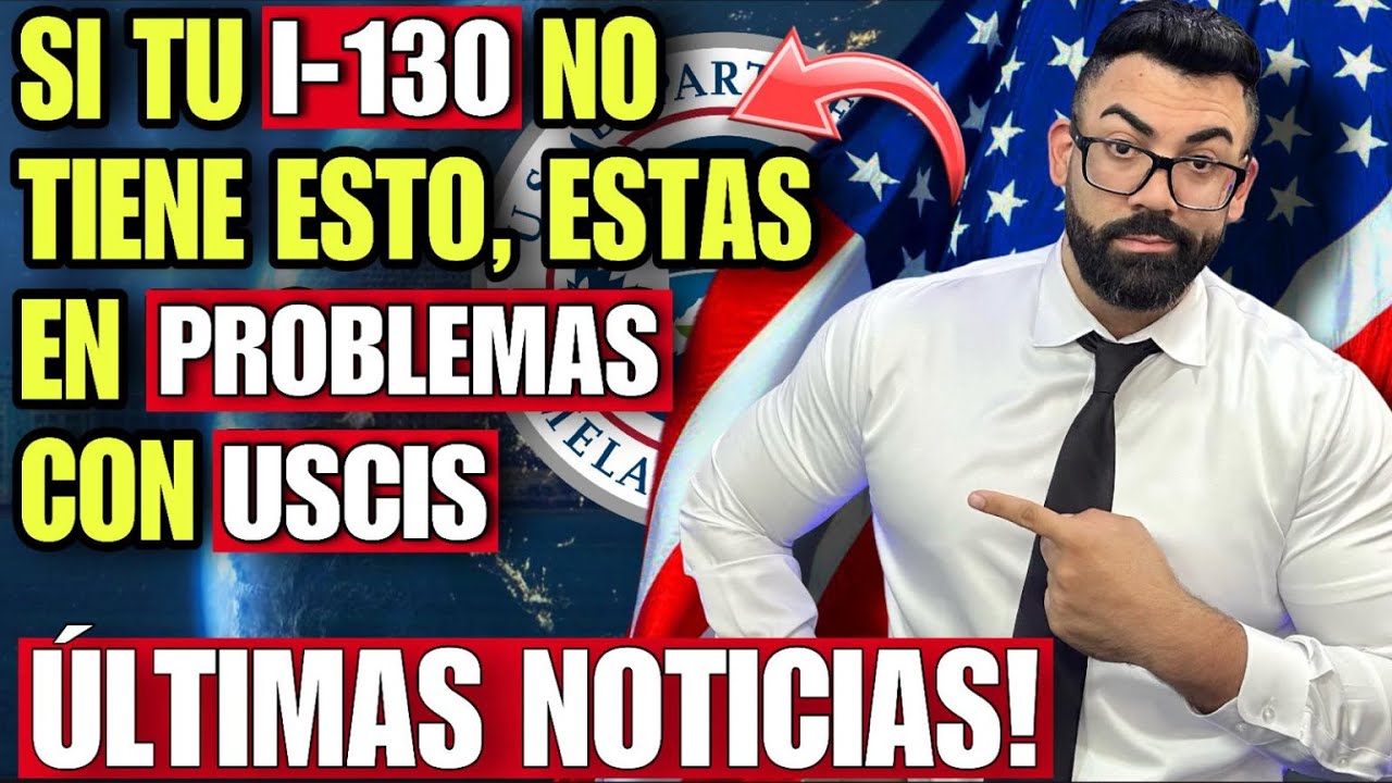 URGENTE!! SI TU PETICION FAMILIAR I-130 TIENE ESTOS ERRORES, ESTAS EN PROBLEMAS CON USCIS: RFE, NOID