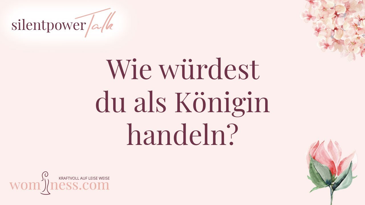 Wie w&uuml;rdest du als K&ouml;nigin handeln? - Silentpower-Talk von wominess