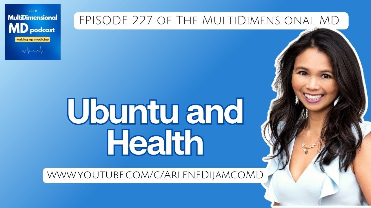 Ep. 227 - Ubuntu and Health - The MultiDimensional MD