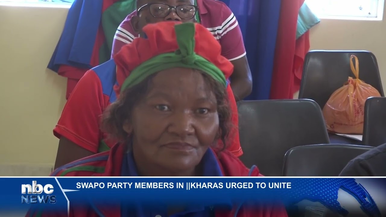 SWAPO URGED TO MAINTAIN UNITY IN ||KHARAS - nbc