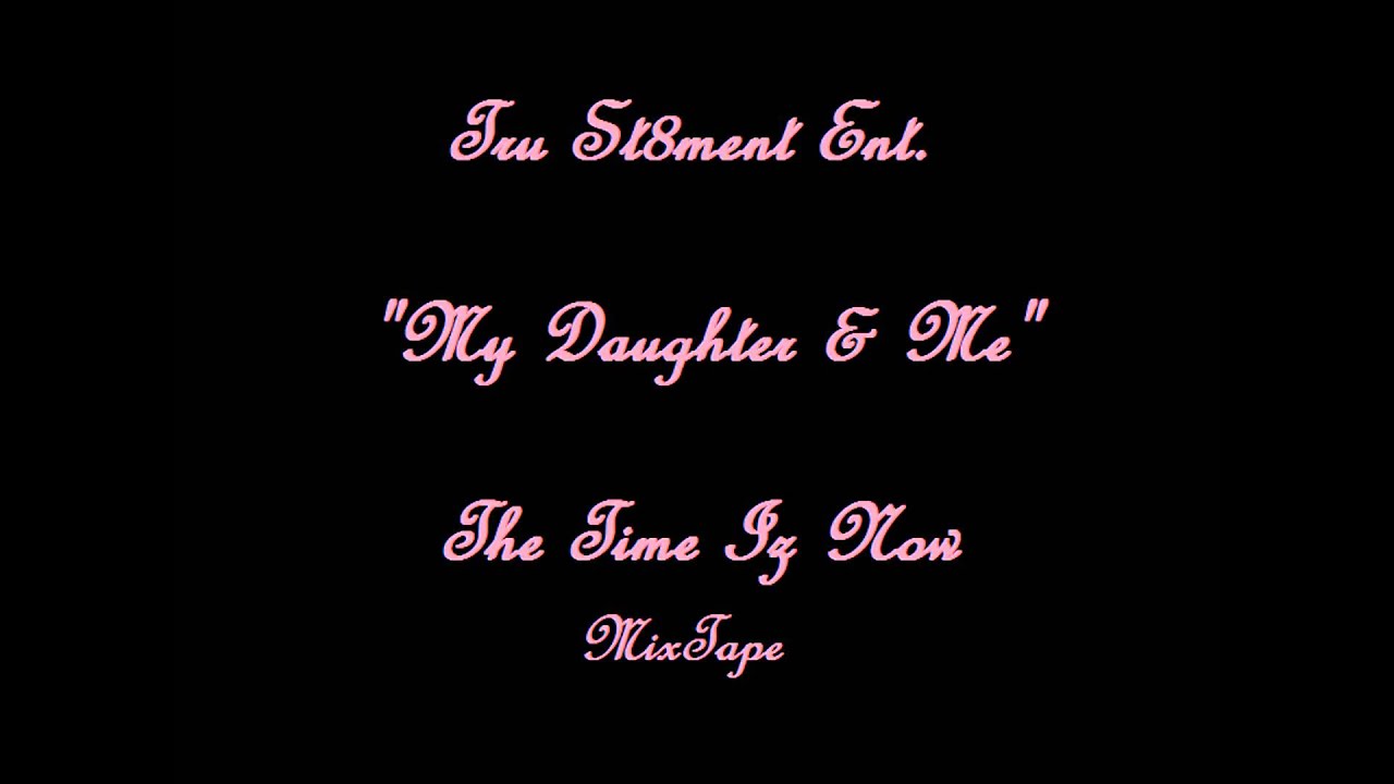 My Daughter & Me-Tru St8ment Ent.