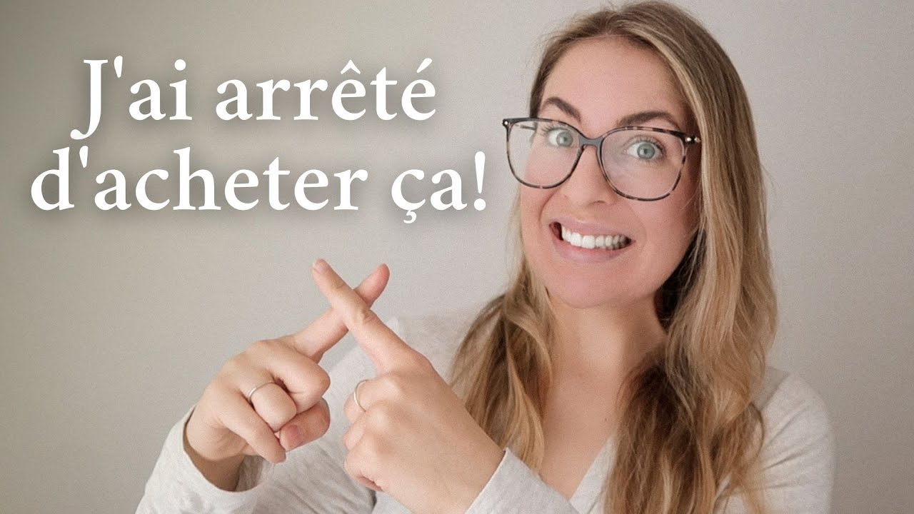 30 choses que je n'achète plus ET 20 choses que je rachète
