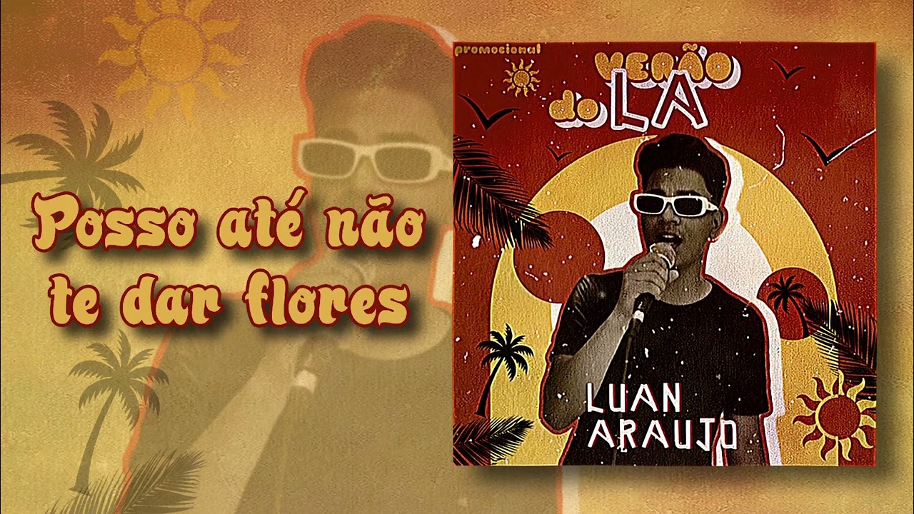 Posso Até Não Te Dar Flores - Luan Araújo - CD promocional Verão do LA