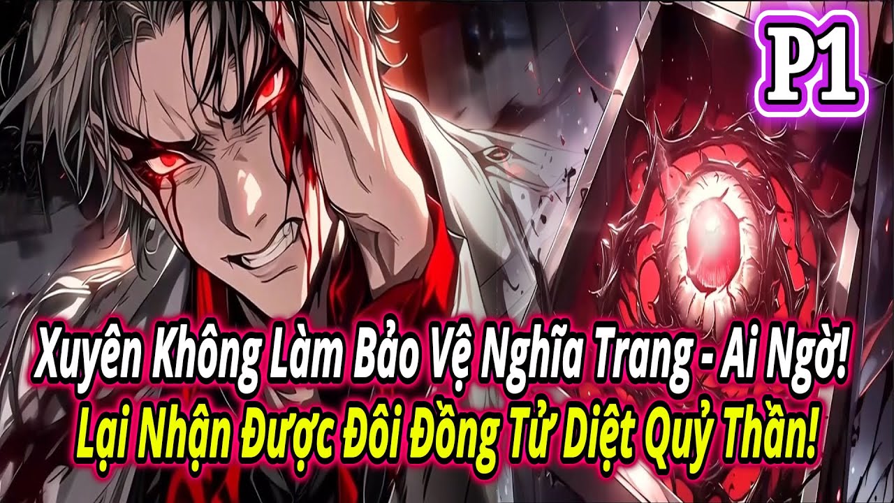 Xuyên Không Làm Bảo Vệ Nghĩa Trang - Ai Ngờ! Lại Nhận Được Đôi Đồng Tử Diệt Quỷ Thần! | P1