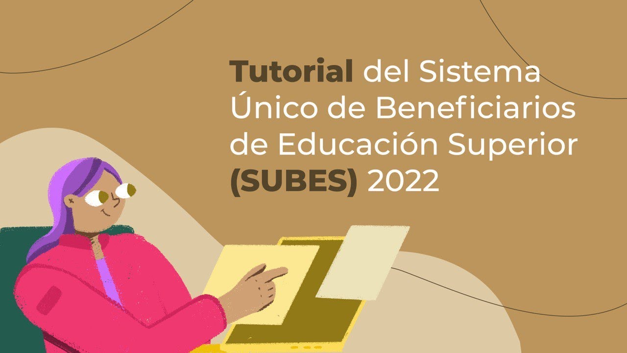 Tutorial del Sistema Único de Beneficiarios de Educación Superior 2022 #SUBES