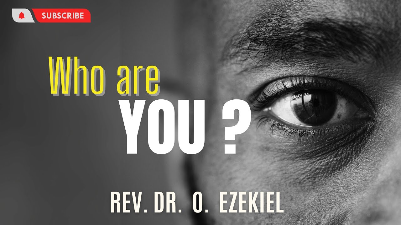 WHO ARE YOU ||  REV. DR. O. EZEKIEL