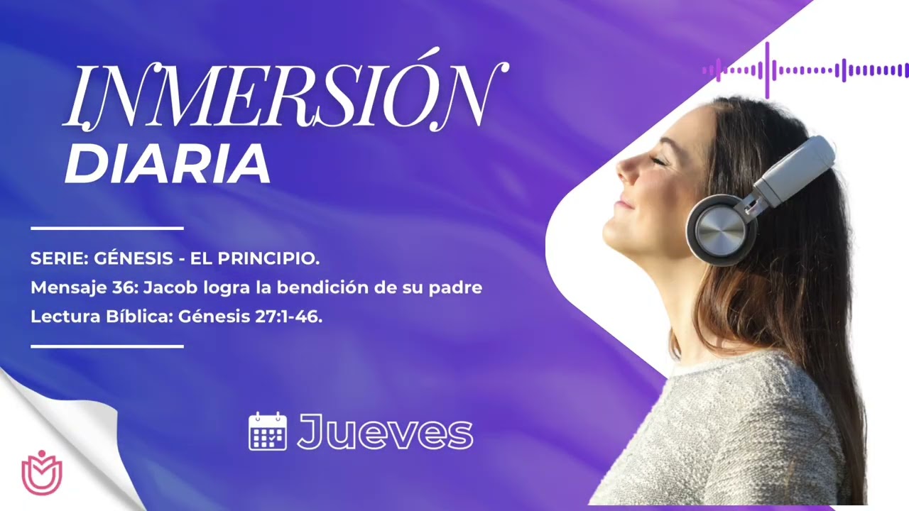 INMERSIÓN DIARIA _ JUEVES _ MENSAJE 36: JACOB LOGRA LA BENDICIÓN DE SU PADRE. 