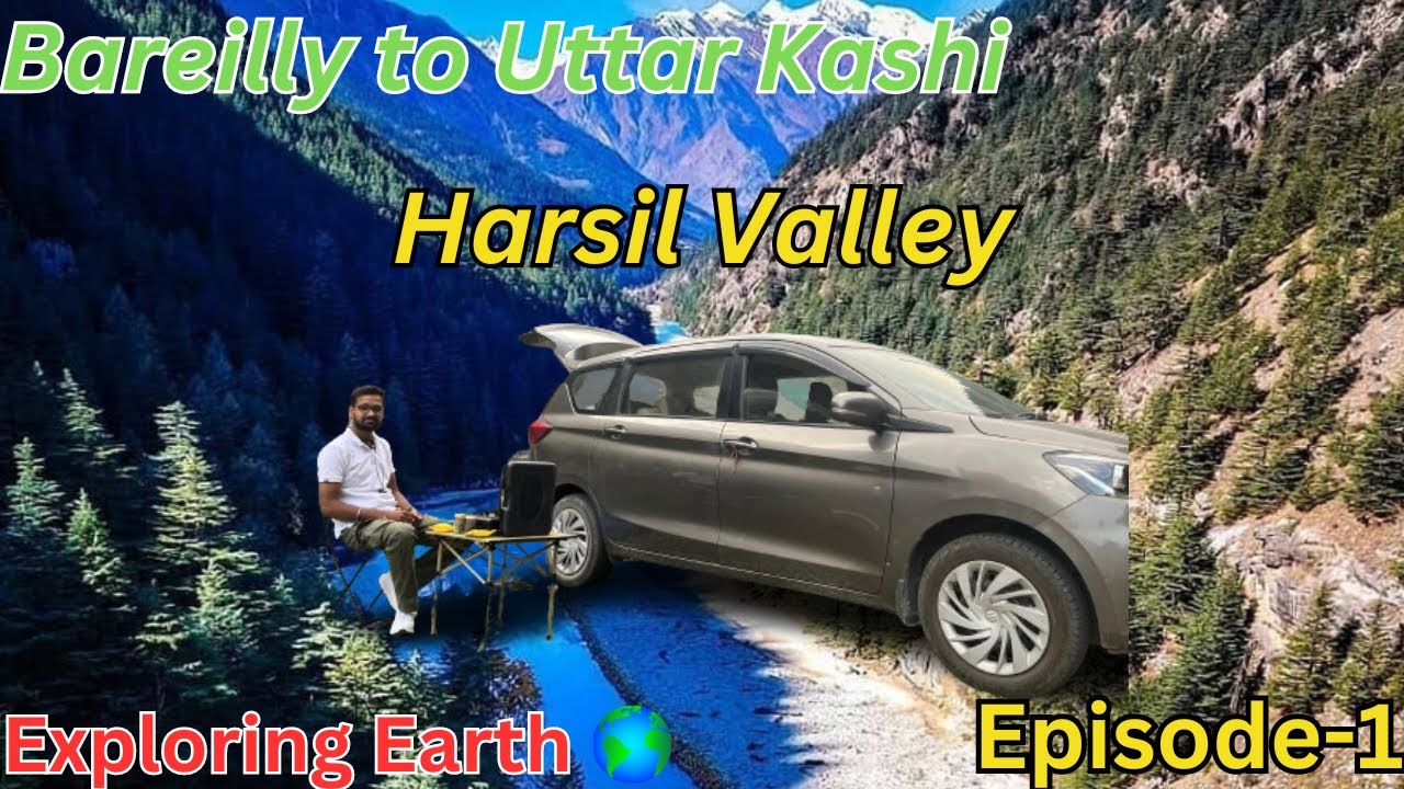 Bareilly to Uttar Kashi || Harsil Valley || Day - 1 || Exploring Earth || CarX Honey