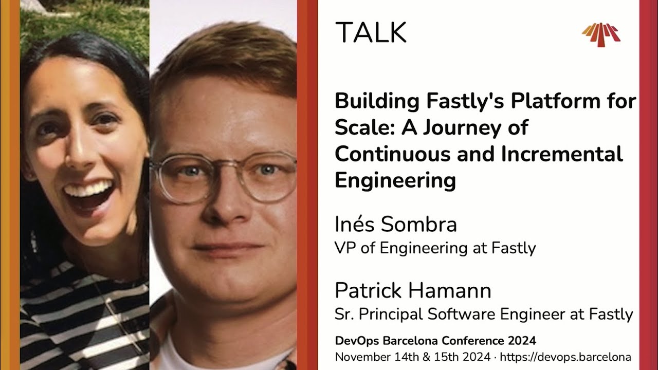 Inés Sombra & Patrick Hamann - Building Fastly's Platform for Scale: Continuous and Incremental