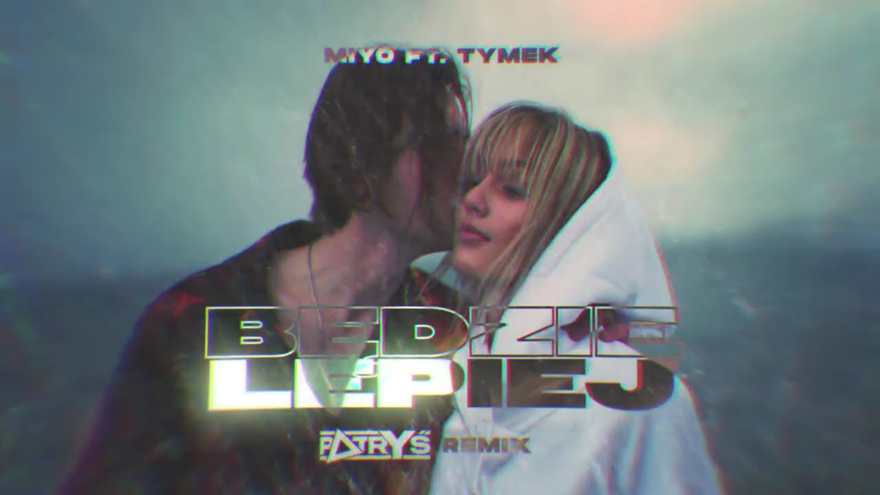 MIYO ft. Tymek - Będzie lepiej (PATRYŚ REMIX)