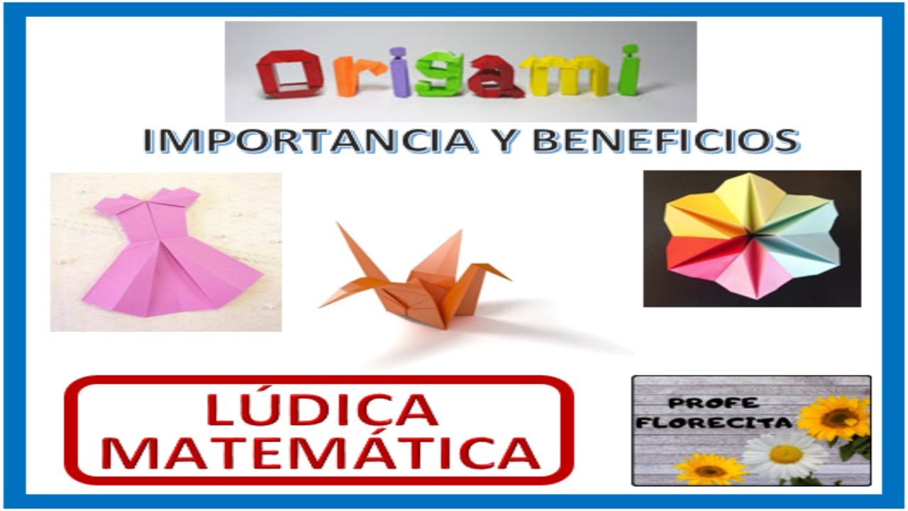 Importancia y Beneficios del ORIGAMI. Papiroflexia.