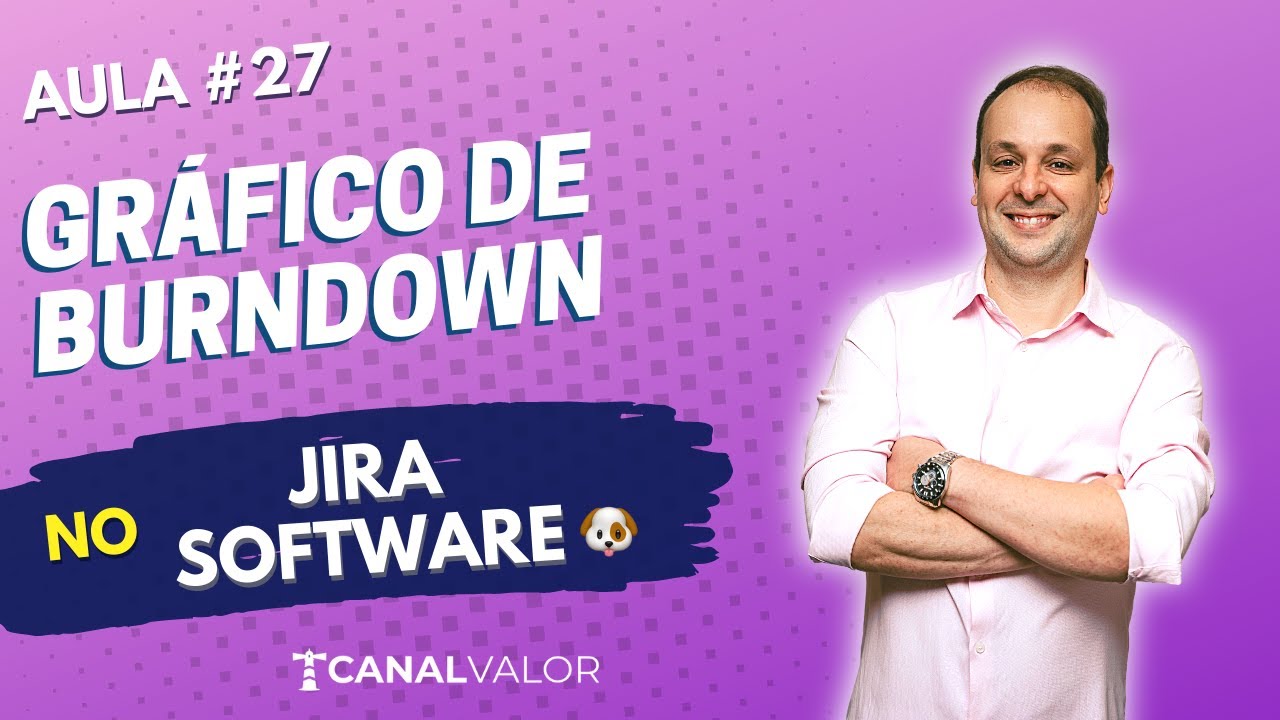 GRÁFICO DE BURNDOWN 🐶 | AULA #27 | JIRA SOFTWARE BÁSICO